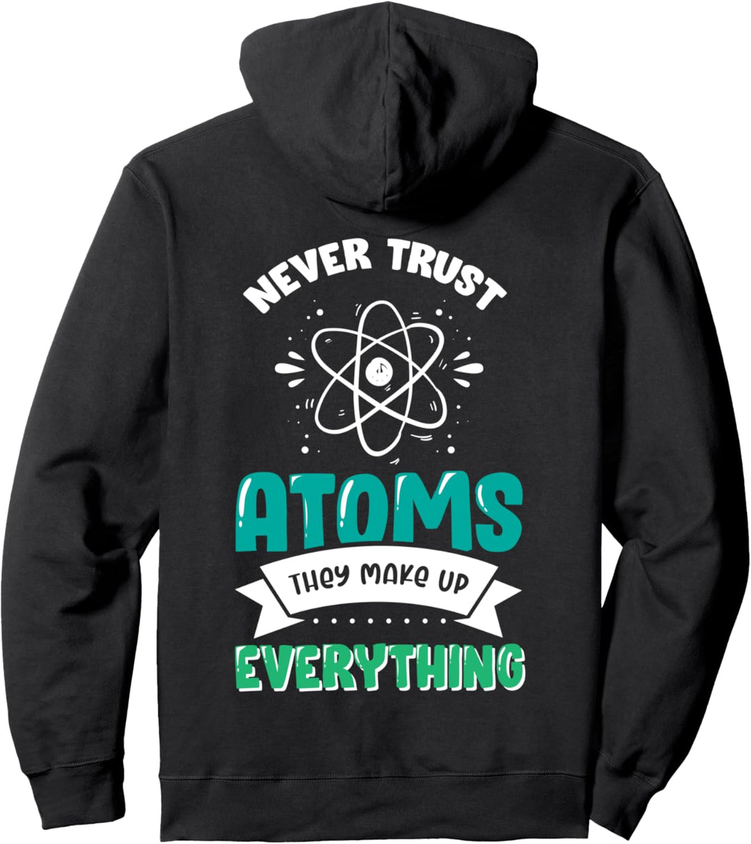 Quantum Physics Pun T-Shirt Never Trust Atoms Pullover Hoodie
