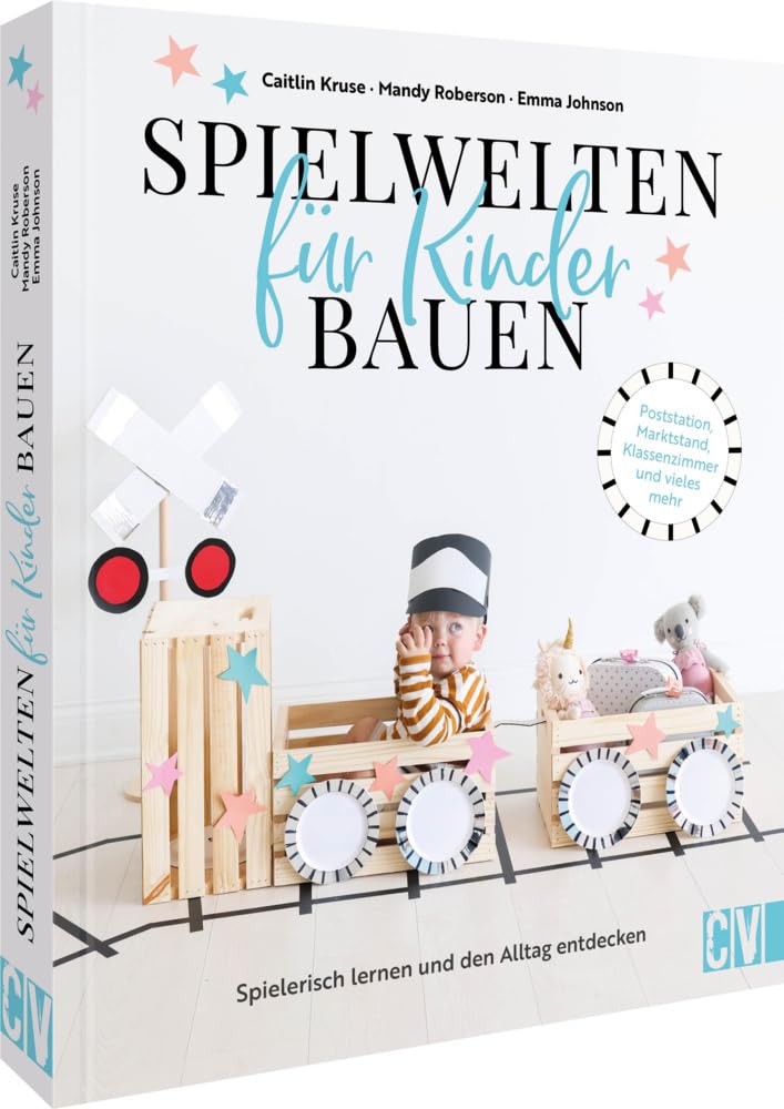 Kreative Spielwelten für Kinder bauen: Spielerisch lernen und den Alltag entdecken. Poststation, Mar