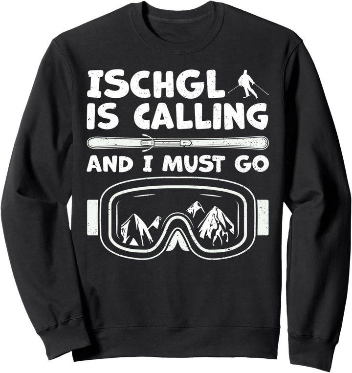 Lustiges Ischgl: Ischgl Is Calling And I Must Go - Skifahren Sweatshirt