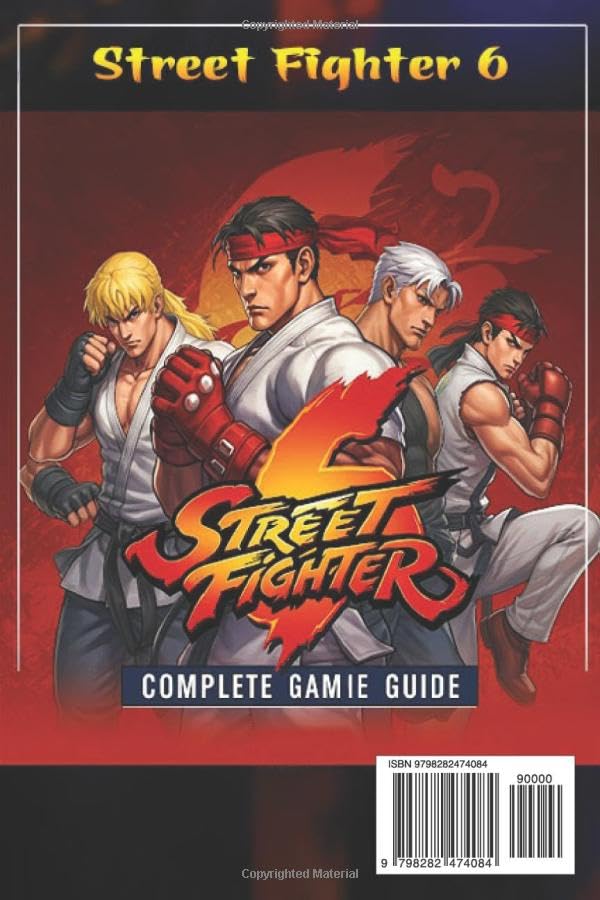 Street Fighter 6 The Complete and Ultimate Player’s Guide (Updated 2025): Master Every Character, Ev