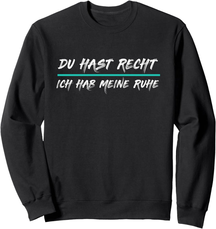 Du Hast Recht Ich Hab Meine Ruhe Lustiges Sweatshirt