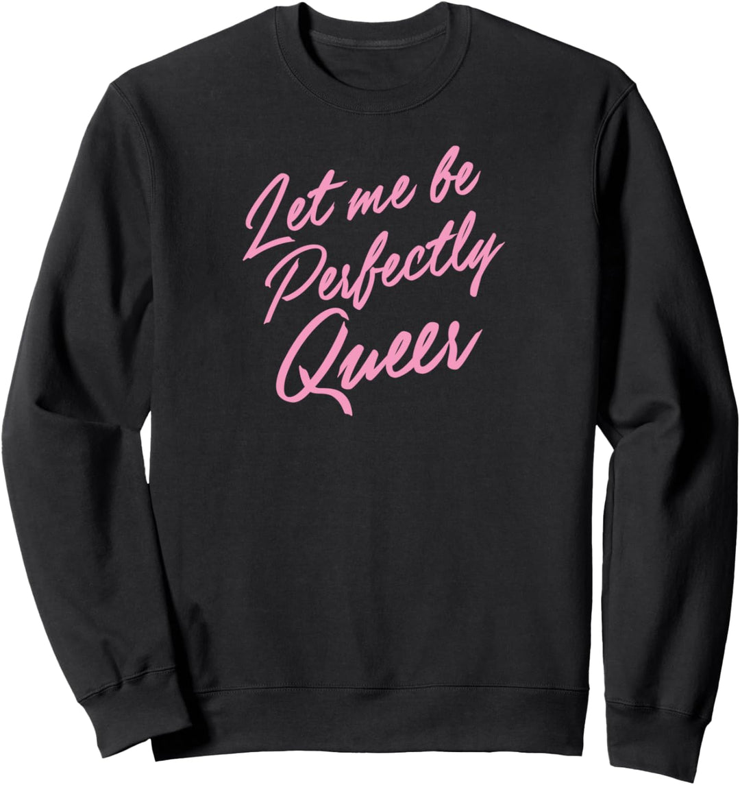 Let Me Be Perfectly Queer Cute Funny LGBTQ Gay Pride Stuff Sweatshirt