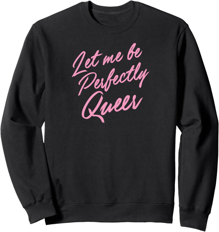 Let Me Be Perfectly Queer Cute Funny LGBTQ Gay Pride Stuff Sweatshirt
