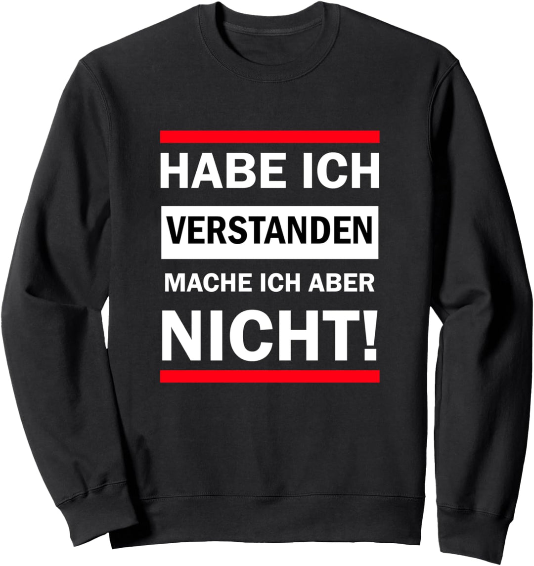 Habe ich verstanden Lustige Sprüche Sweatshirt