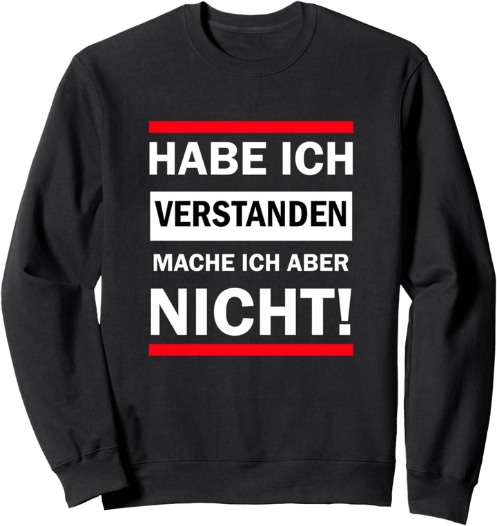 Habe ich verstanden Lustige Sprüche Sweatshirt