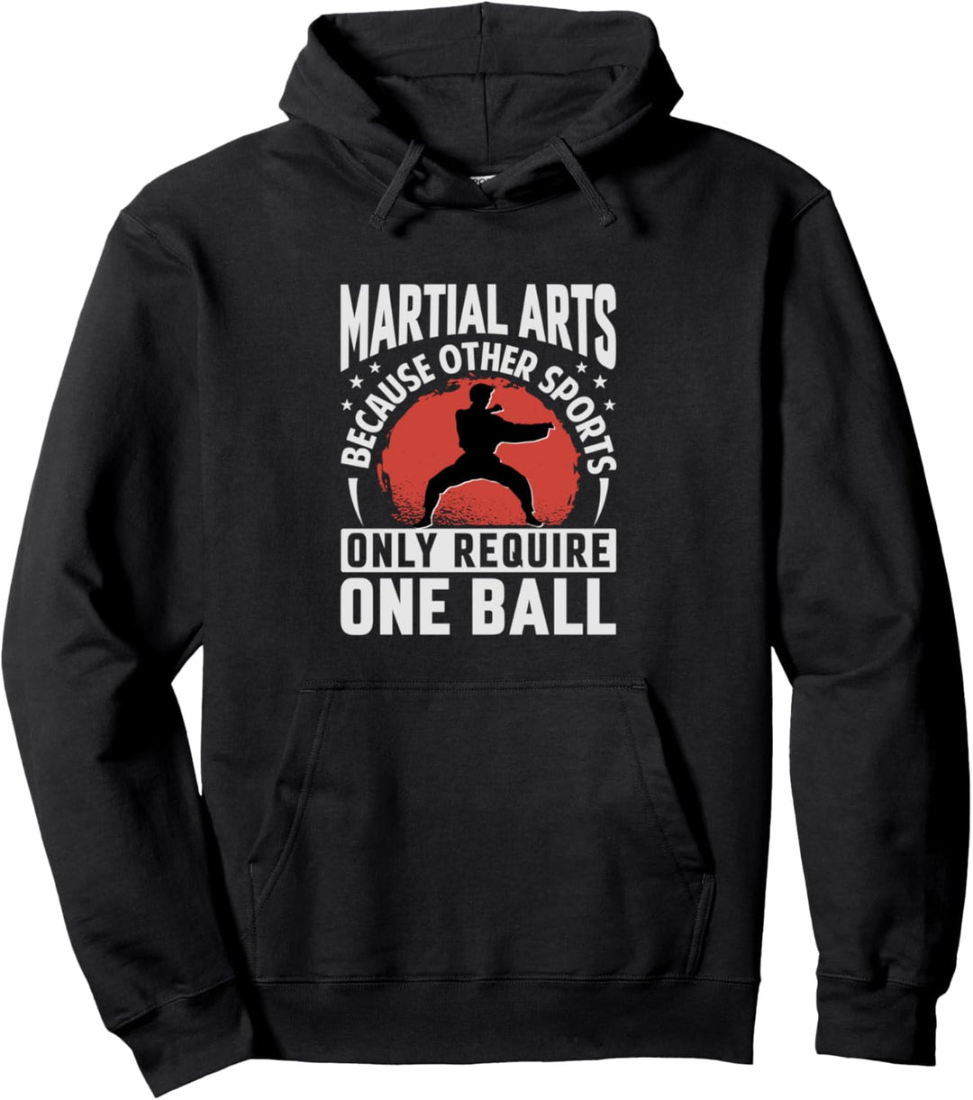 Martial Arts - Because Other Sports Only Require One Ball Pullover Hoodie