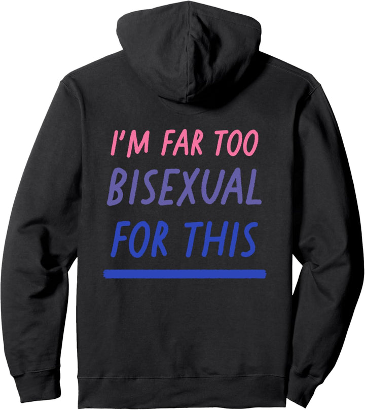 I'm Far Too Bisexual For This LGBTQ Bi Pride Flagge Pullover Hoodie