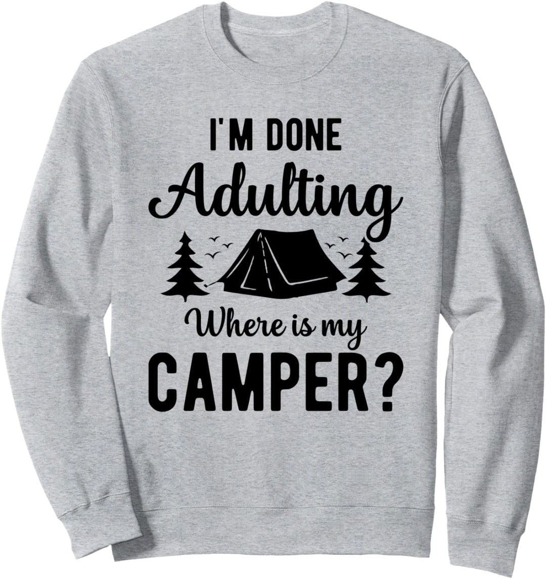 Ich bin fertig mit dem Erwachsenwerden Wo ist mein Camper Sweatshirt