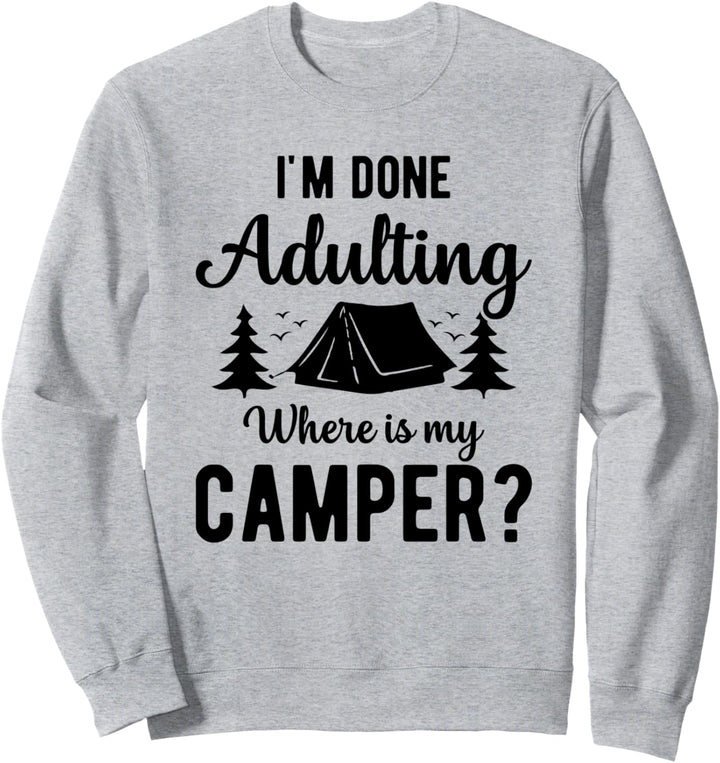Ich bin fertig mit dem Erwachsenwerden Wo ist mein Camper Sweatshirt