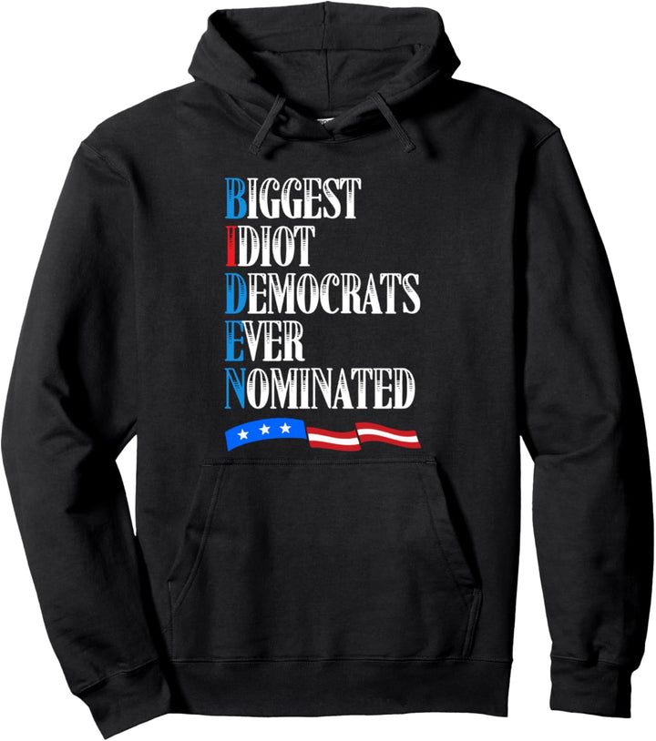 Biden Biggest Idiot Democrats Ever Nominated - Politics 2020 Pullover Hoodie