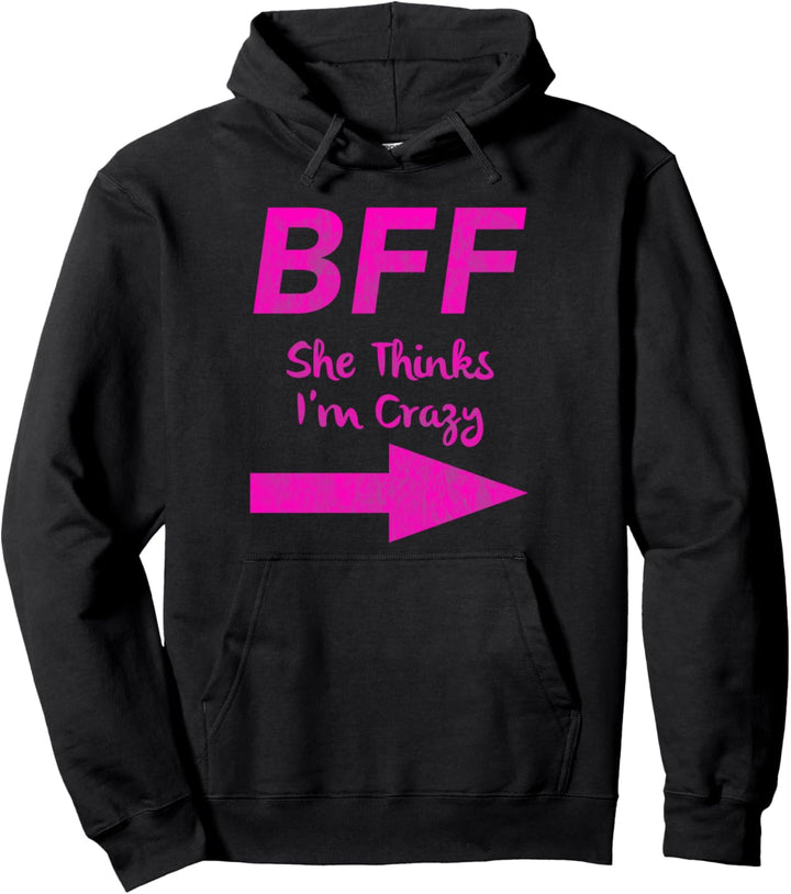 BFF She Thinks Im Crazy Friends Matching Pullover Hoodie