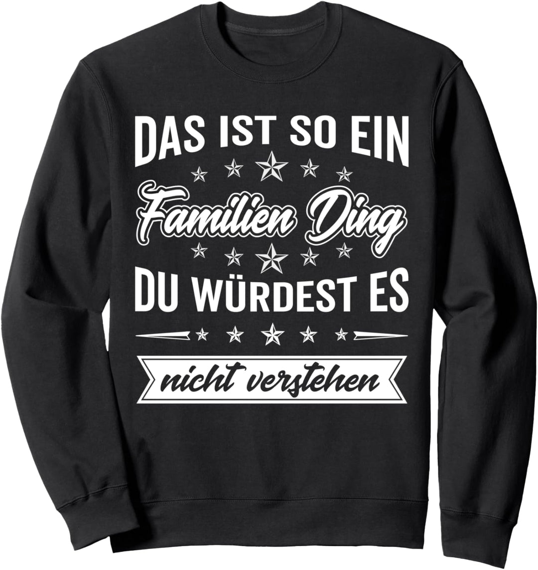 Du würdest es nicht verstehen Das ist so ein Familien Ding Sweatshirt