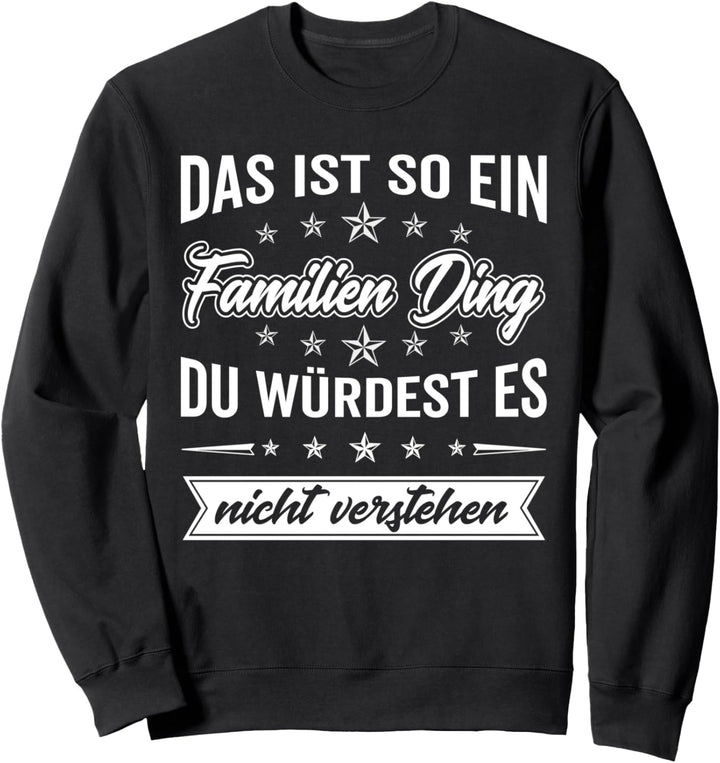 Du würdest es nicht verstehen Das ist so ein Familien Ding Sweatshirt