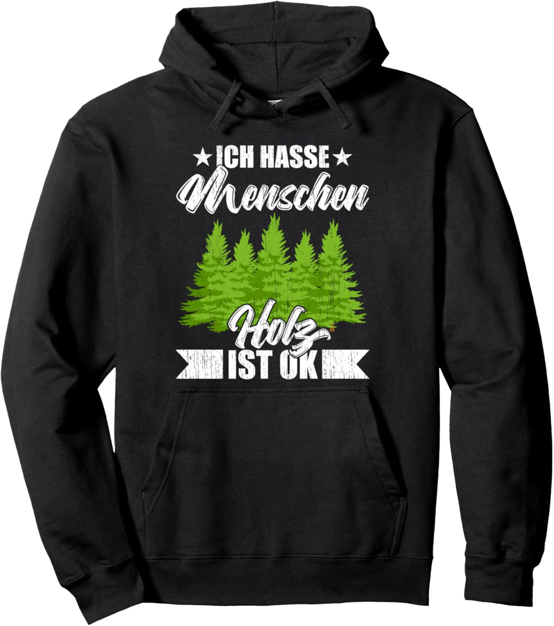 Baum fällt Ich Hasse Menschen Holz Ist Ok Holzfäller Forst Pullover Hoodie