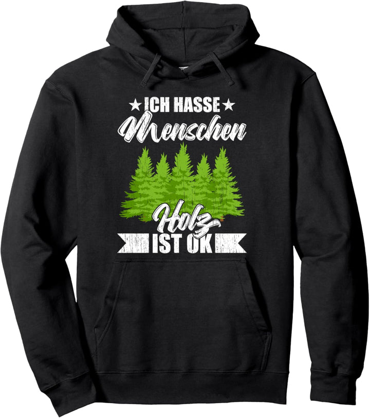 Baum fällt Ich Hasse Menschen Holz Ist Ok Holzfäller Forst Pullover Hoodie