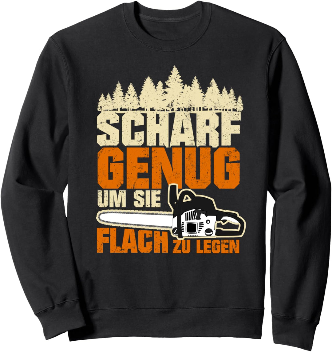 Scharf Genug Um Sie Flach Zu Legen Kettensäge Holzfäller Sweatshirt