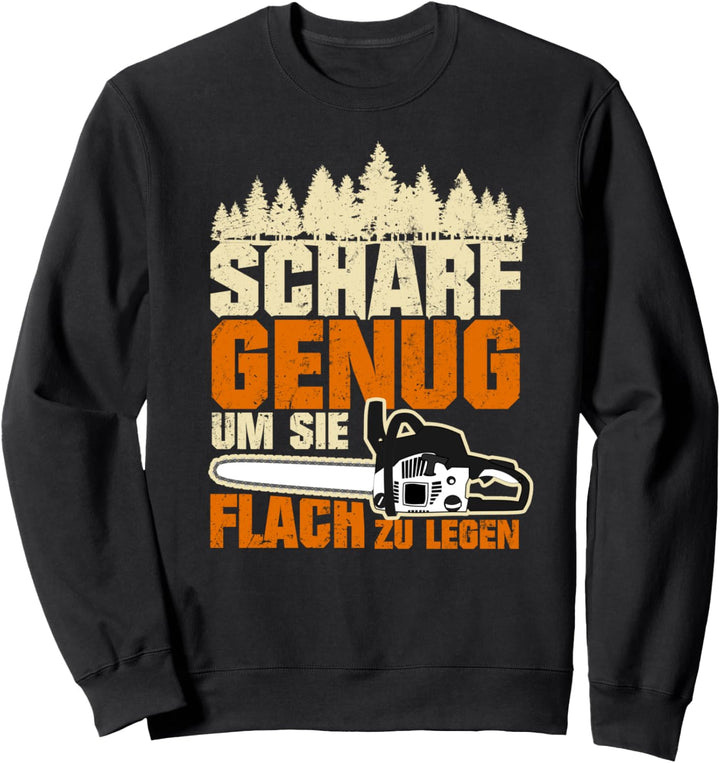 Scharf Genug Um Sie Flach Zu Legen Kettensäge Holzfäller Sweatshirt