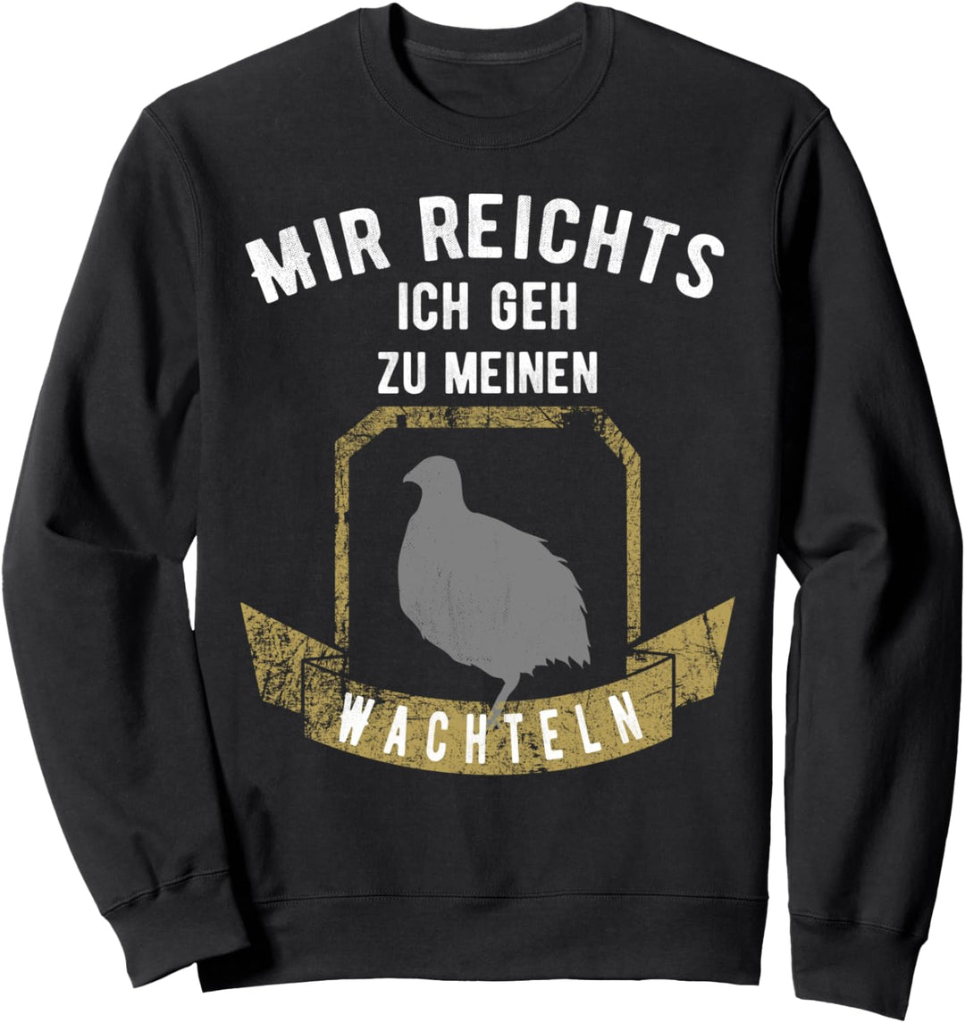 Wachtel Züchter Mir Reichts Ich Geh Zu Meinen Wachteln Sweatshirt