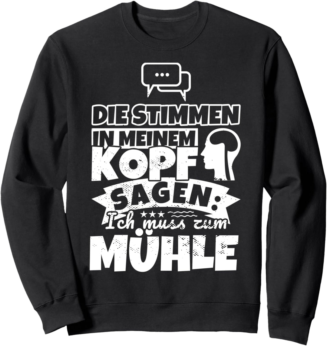 Mühle witzig – Die Stimmen in meinem Kopf sagen Sweatshirt