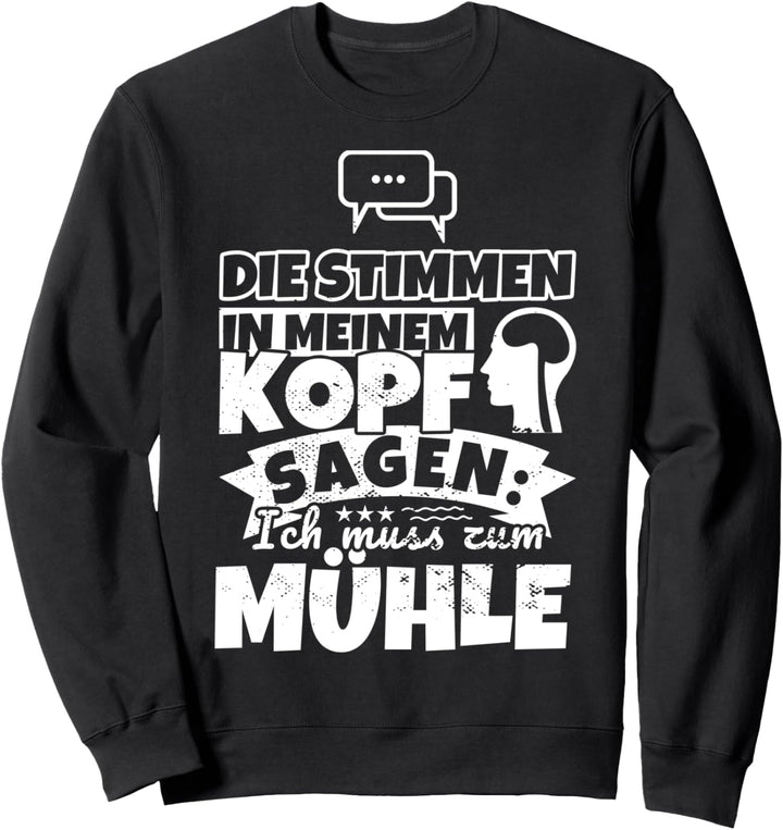 Mühle witzig – Die Stimmen in meinem Kopf sagen Sweatshirt