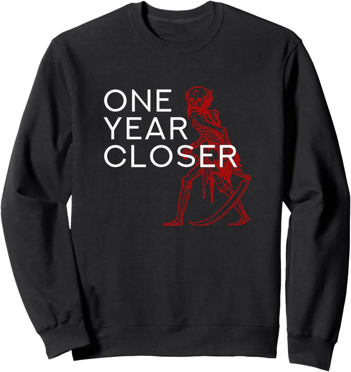 One Year Closer - Lustiger Cooler Geburtstag Spruch Sweatshirt