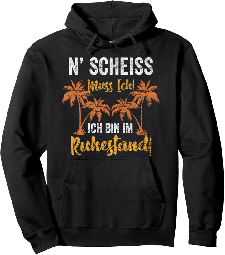 Rentner N' Scheiss muss ich ich bin im Ruhestand lustiges Pullover Hoodie