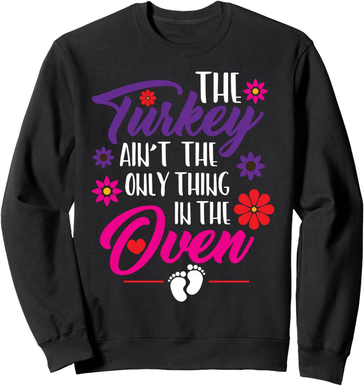 Turkey In The Oven - Thanksgiving Pregnancy Announcement Sweatshirt