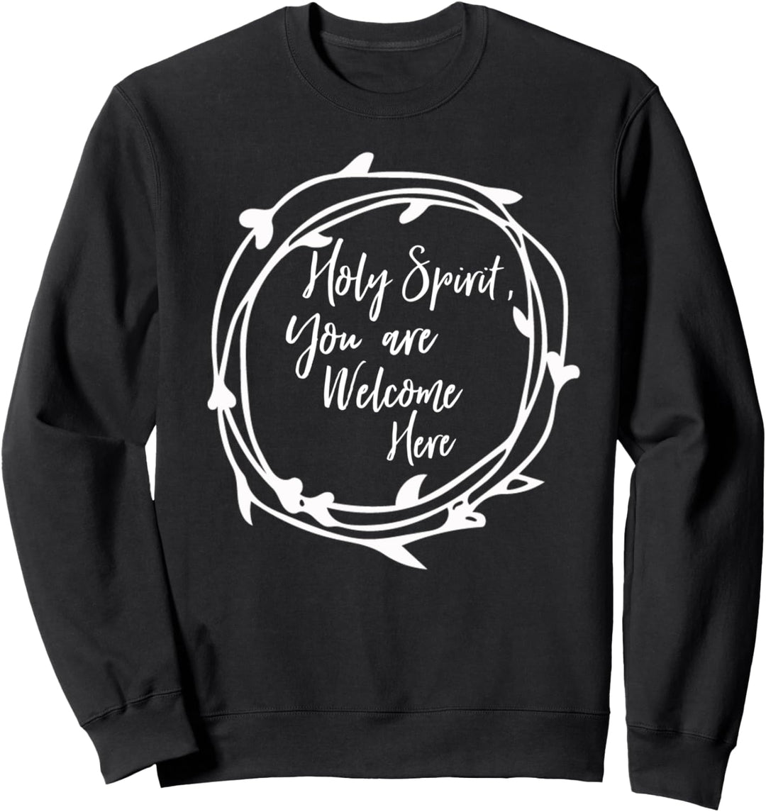 Holy Spirit You Are Welcome Here Faith Acts 1:8 Christian Sweatshirt