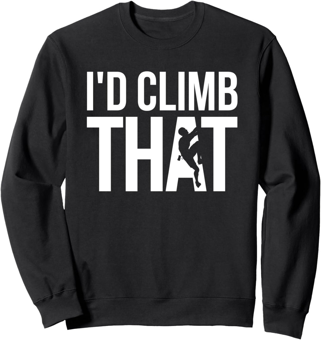 Kletterer, Klettern - I'd Climb That Sweatshirt