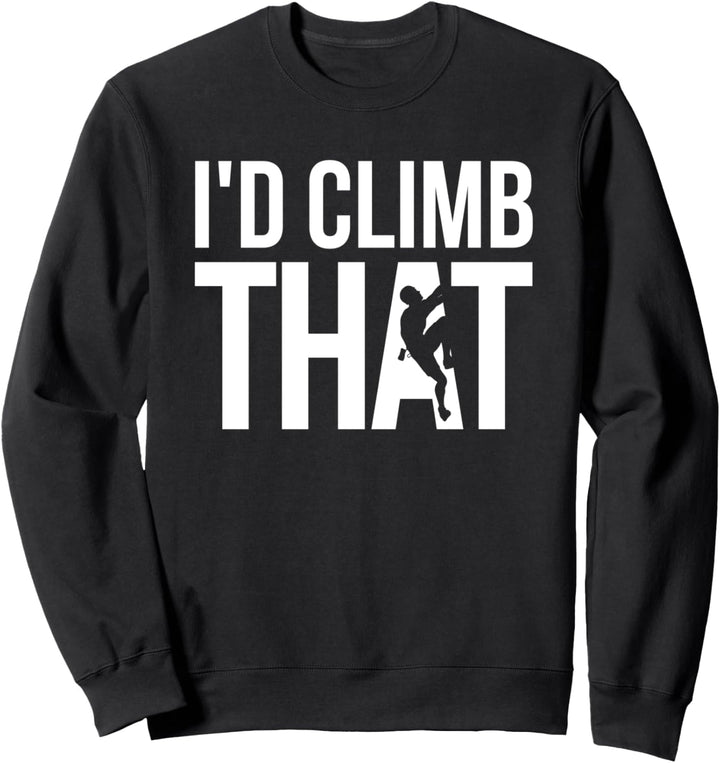 Kletterer, Klettern - I'd Climb That Sweatshirt