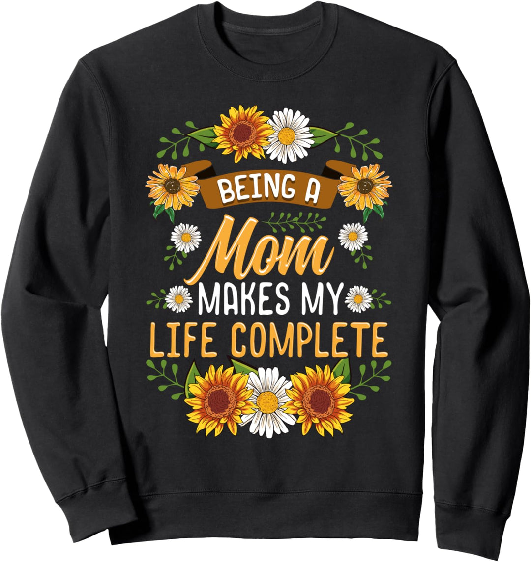 Süsses Sonnenblumen-Geschenk mit Aufschrift "Being A Mom Makes My Life" Sweatshirt