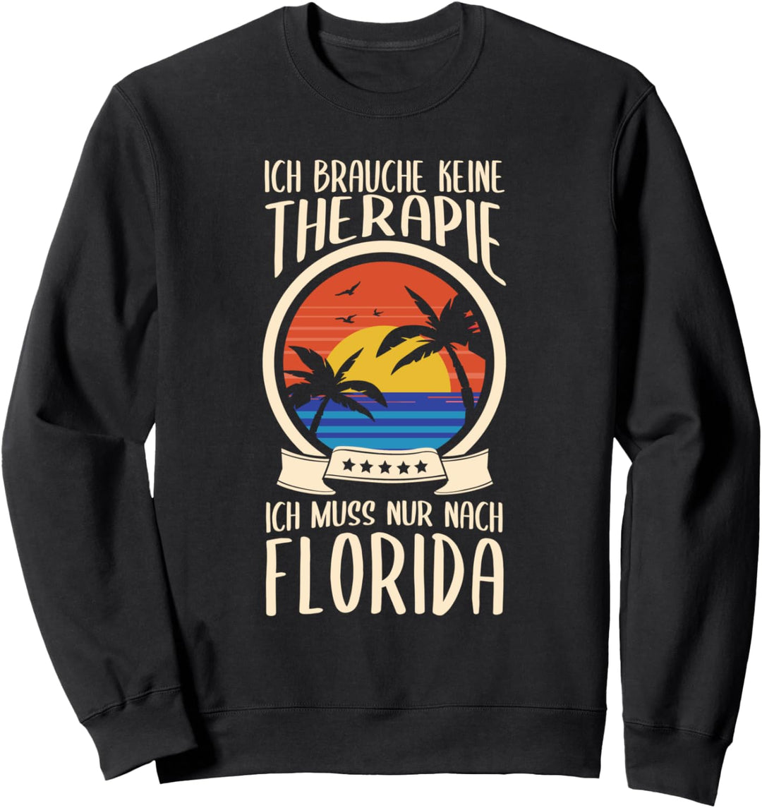 Keine Therapie Ich Muss Nur Nach Florida USA Urlaub Sweatshirt