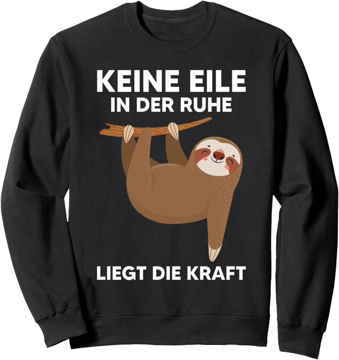 Keine Eile In Der Ruhe Liegt Die Kraft Faultier Sweatshirt