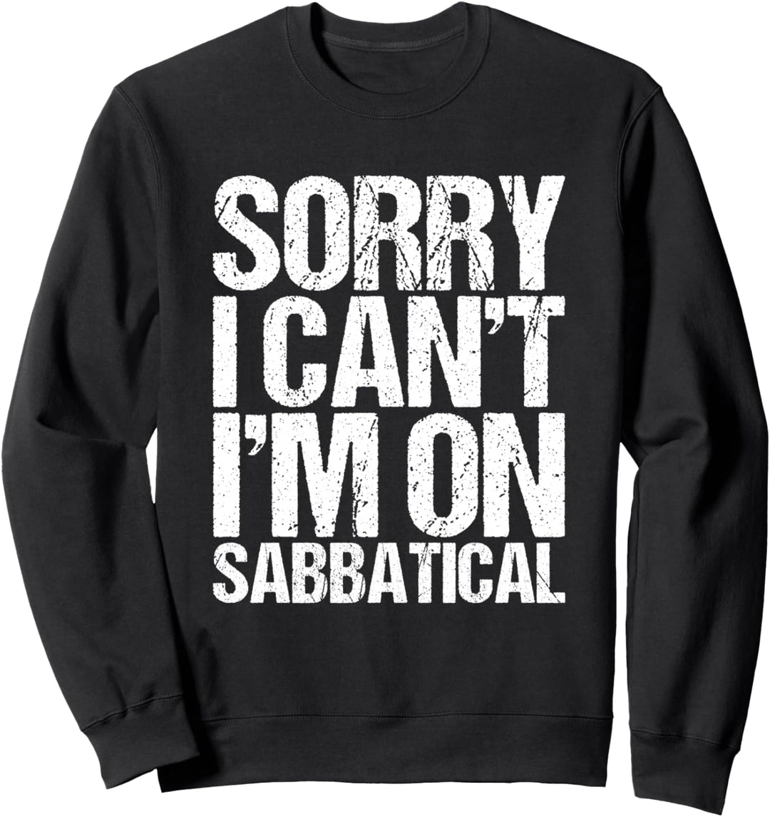Sorry I Cant I'm On Sabbatical Geschenk Sweatshirt