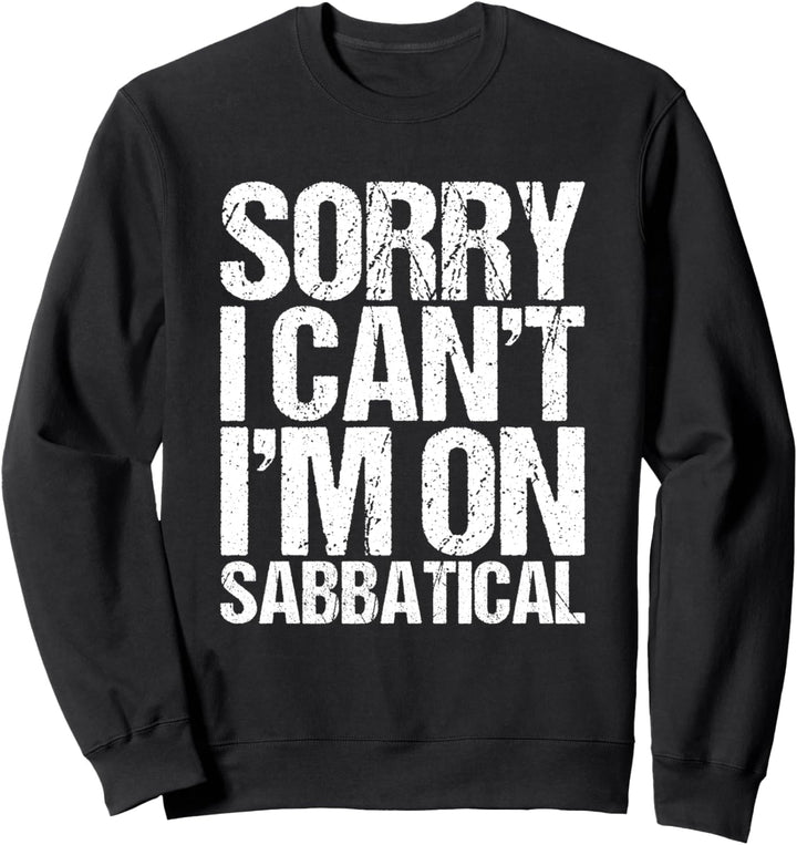 Sorry I Cant I'm On Sabbatical Geschenk Sweatshirt