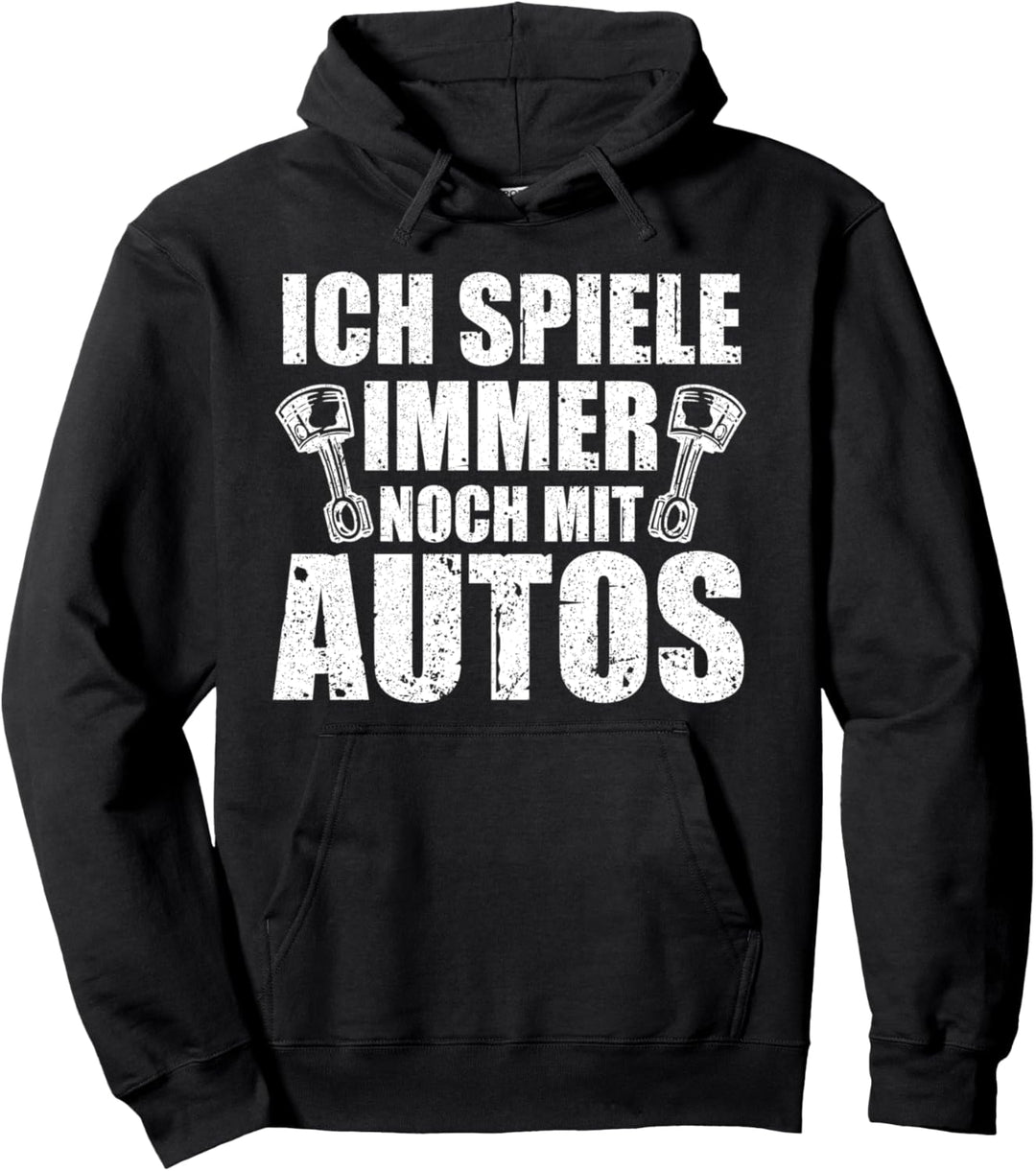 Ich spiele immer noch mit Autos Tuner KFZ Mechaniker Tuning Pullover Hoodie