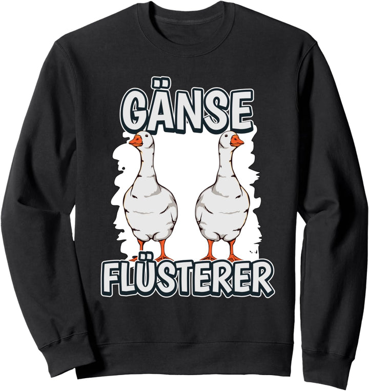 Gänse Flüsterer Gänseflüsterer Sachen Gans Sweatshirt