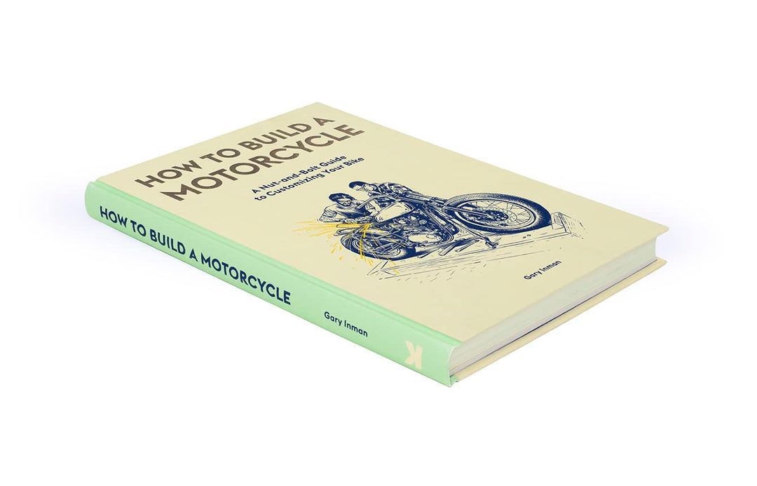 How to Build a Motorcycle: A Nut-and-Bolt Guide to Customizing Your Bike, Gebundenes Buch
