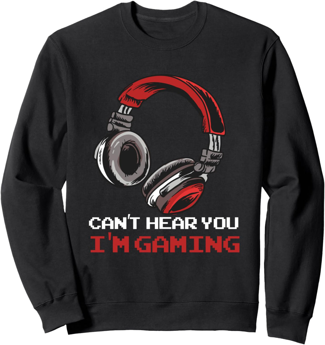 Can't Hear You I'm Gaming - Online-Geschenk-Videospiele Sweatshirt
