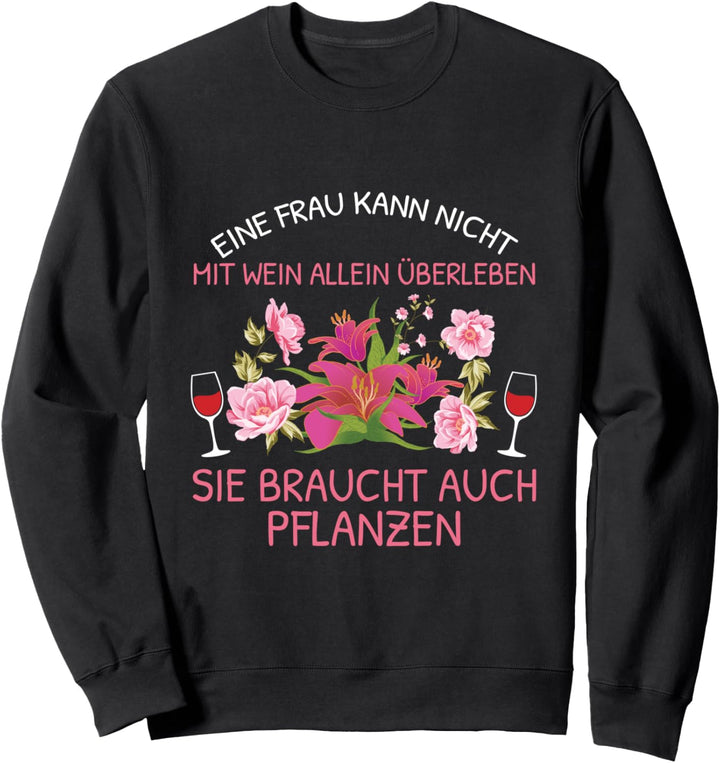 Eine Frau Kann Nicht Mit Wein Allein Überleben Hobbygärtner Sweatshirt