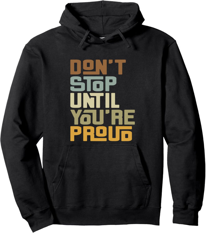 Don't Stop Until You're Proud - Motivational Positive Quotes Pullover Hoodie