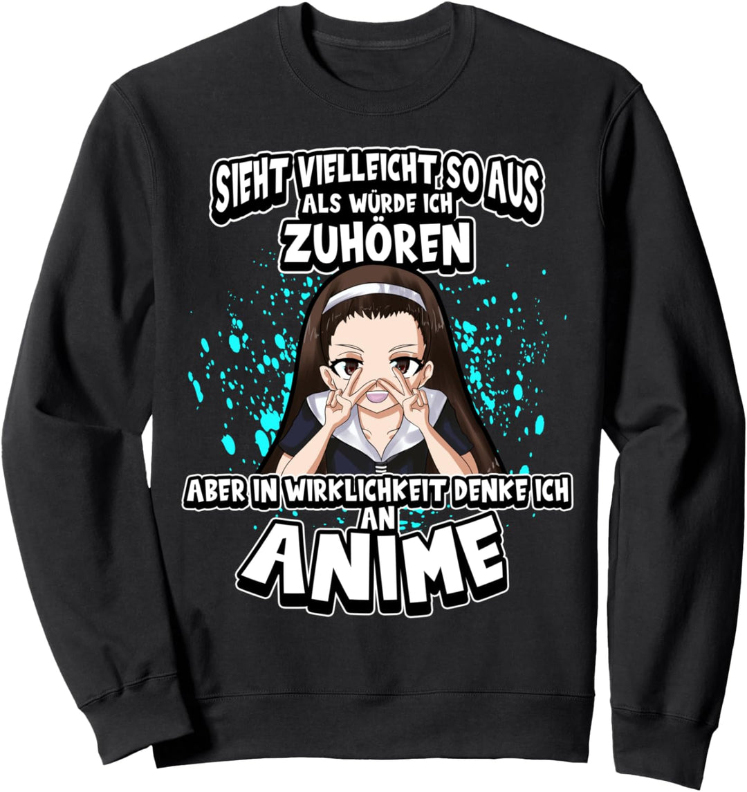 Anime Sieht vielleicht so aus als würde ich zuhören Otaku Sweatshirt