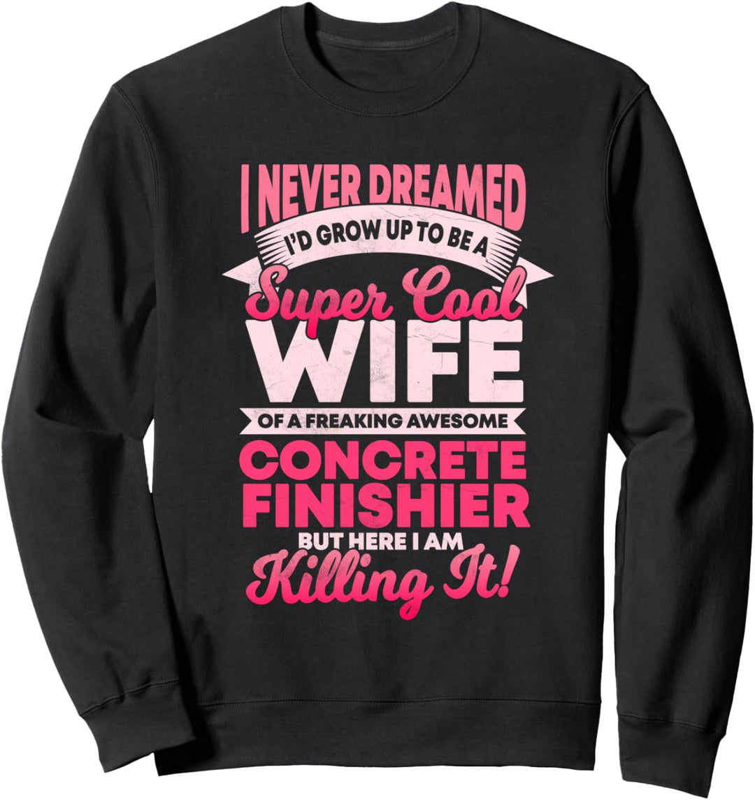 Concrete Finisher Wife hat das nie geträumt, aber es getötet Sweatshirt