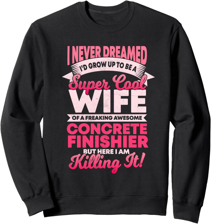 Concrete Finisher Wife hat das nie geträumt, aber es getötet Sweatshirt