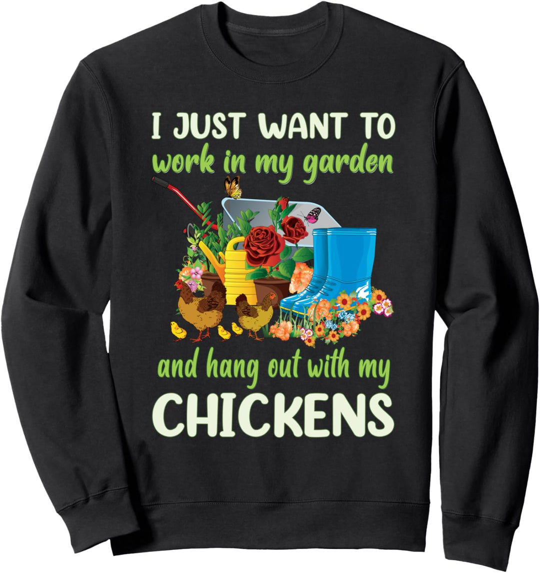 I Just Want To Work In My Garden And Hang Out With Chickens Sweatshirt