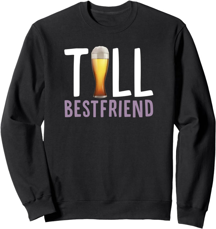 Tall Best Friend Pilsner Beer Drinking Bestie Sweatshirt