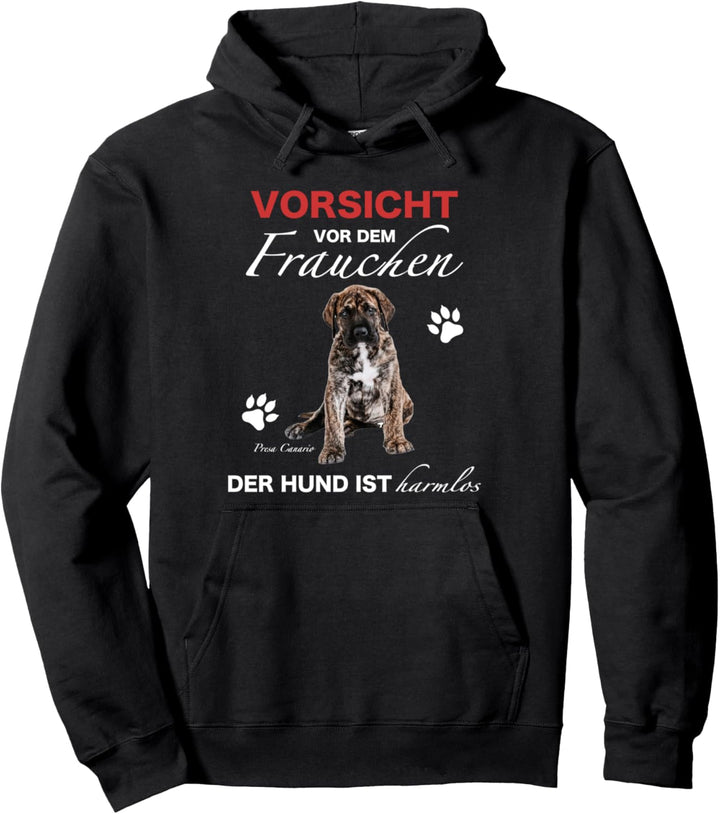 Presa Canario Vorsicht Vor Dem Frauchen Der Hund Ist Harmlos Pullover Hoodie