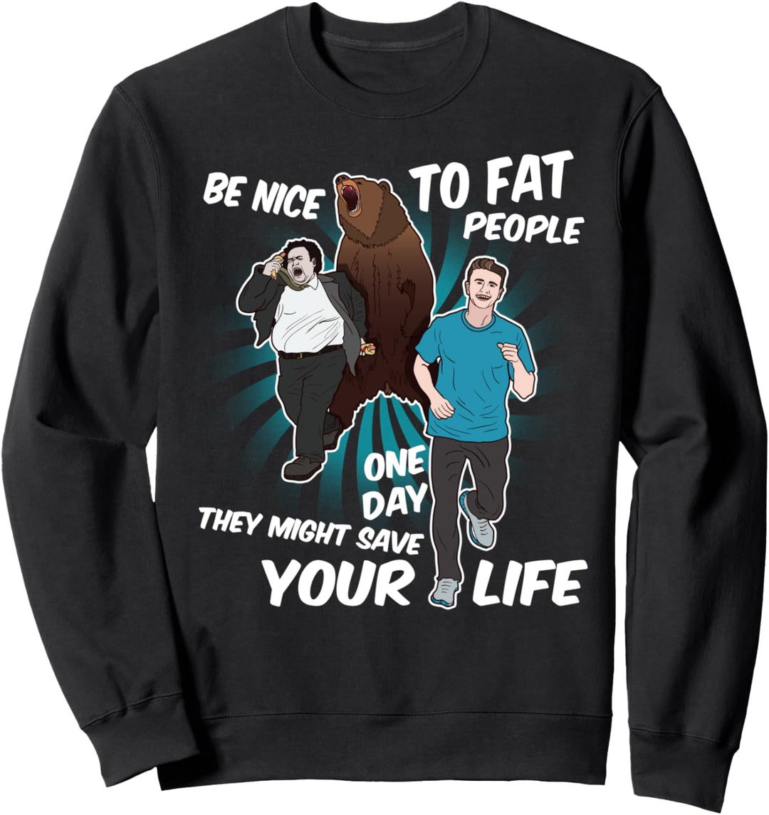 Seien Sie nett zu fetten Leuten Lustiges Geschenk T Shirt Sweatshirt