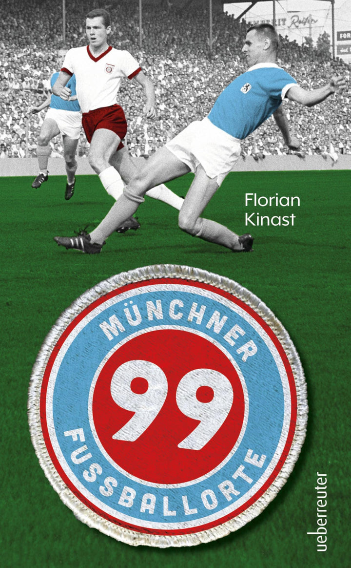 99 Münchner Fussballorte: Auf den Spuren des Fussballs in und um München, Taschenbuch