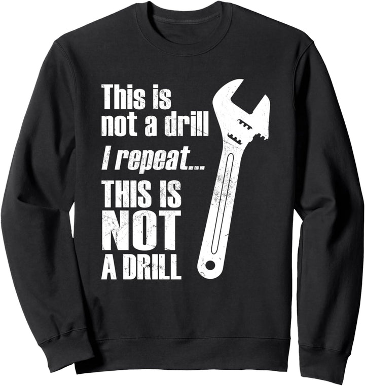 Funny Pun This Is NOT A Drill Handyman Wrench Sweatshirt